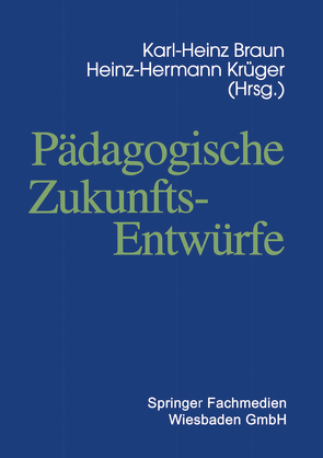 Pädagogische Zukunftsentwürfe von Braun,  Karl-Heinz