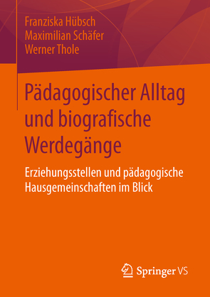 Pädagogischer Alltag und biografische Werdegänge von Hübsch,  Franziska, Schäfer,  Maximilian, Thole,  Werner