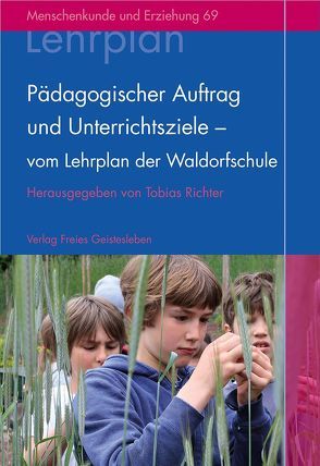Pädagogischer Auftrag und Unterrichtsziele – vom Lehrplan der Waldorfschule von Richter,  Tobias
