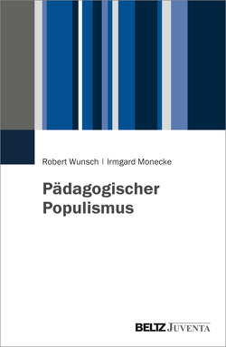 Pädagogischer Populismus von Monecke,  Irmgard, Wunsch,  Robert