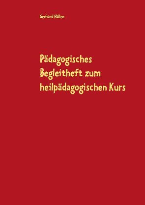 Pädagogisches Begleitheft zum heilpädagogischen Kurs von Hallen,  Gerhard