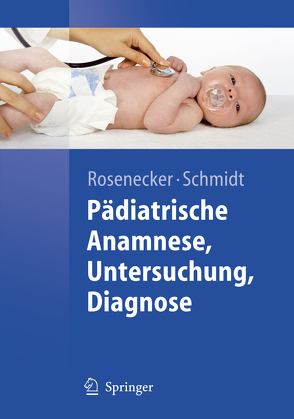 Pädiatrische Anamnese, Untersuchung, Diagnose von Rosenecker,  Josef, Schmidt,  Heinrich