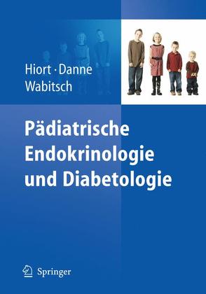 Pädiatrische Endokrinologie und Diabetologie von Danne,  Thomas, Hiort,  Olaf, Wabitsch,  Martin