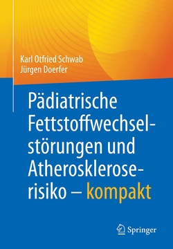 Pädiatrische Fettstoffwechselstörungen und Atheroskleroserisiko – kompakt von Dörfer,  Juergen, Schwab,  Karl Otfried
