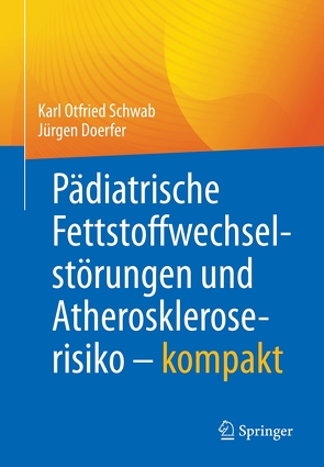 Pädiatrische Fettstoffwechselstörungen und Atheroskleroserisiko – kompakt von Dörfer,  Juergen, Schwab,  Karl Otfried