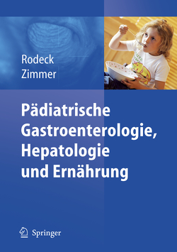 Pädiatrische Gastroenterologie, Hepatologie und Ernährung von Rodeck,  Burkhard, Zimmer,  Klaus-Peter