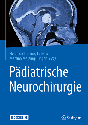 Pädiatrische Neurochirurgie von Bächli,  Heidi, Lütschg,  Jürg, Messing-Jünger,  Martina