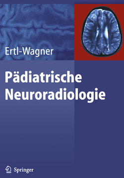 Pädiatrische Neuroradiologie von Ertl-Wagner,  Birgit