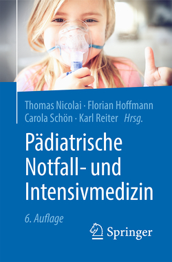 Pädiatrische Notfall- und Intensivmedizin von Hoffmann,  Florian, Nicolai,  Thomas, Reiter,  Karl, Schön,  Carola