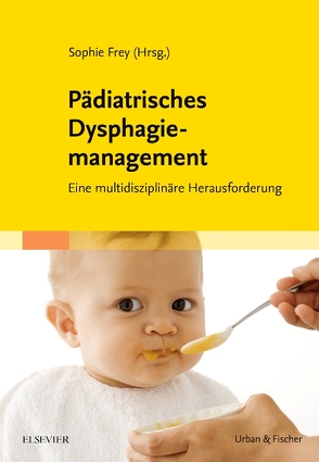 Pädiatrisches Dysphagiemanagement von Frey,  Sophie, Hopf-Janner,  Barbara, Nusser-Müller-Busch,  Ricki, Seidl,  Rainer O., Wilken,  Markus