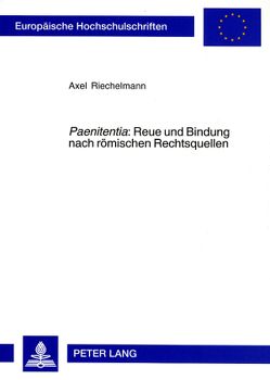 «Paenitentia» : Reue und Bindung nach römischen Rechtsquellen von Riechelmann,  Axel