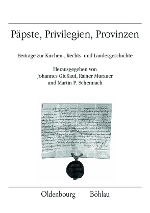 Päpste, Privilegien, Provinzen von Alberzoni,  Maria Pia, Barone,  Giulia, Brandstätter,  Klaus, Dendorfer,  Jürgen, Giessauf,  Johannes, Hageneder,  Othmar, Hammer-Luza,  Elke, Härtel,  Reinhard, Koller,  Alexander, Lackner,  Christian, Landau,  Peter, Lemaitre,  Jean-Loup, Lemut,  Maria Luisa Ceccarelli, Lohmer,  Christian, Lützelschwab,  Ralf, Märtl,  Claudia, Merlo,  Grado Giovanni, Murauer,  Rainer, Petersohn,  Jürgen, Riedmann,  Josef, Schennach,  Martin P., Schlotheuber,  Eva, Schneider,  Herbert, Schreiner,  Peter, Stelzer,  Winfried, Taxis,  Julia Hörmann-Thurn und, Thumser,  Matthias, Weber,  Ekkehard, Wiesflecker,  Peter