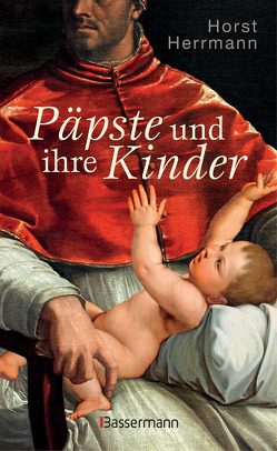 Päpste und ihre Kinder. Die etwas andere Papstgeschichte von Herrmann,  Horst