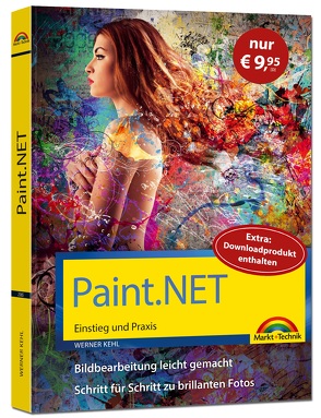 Paint.NET – Einstieg und Praxis – Das Handbuch zur Bildbearbeitungssoftware von Kehl,  Werner