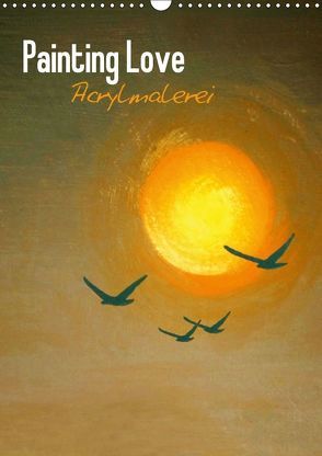 Painting Love – Acrylmalerei (Wandkalender 2018 DIN A3 hoch) von Melz,  Tina