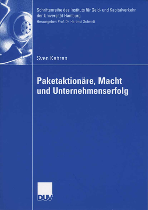 Paketaktionäre, Macht und Unternehmenserfolg von Kehren,  Sven, Schmidt,  Prof. Dr. Hartmut