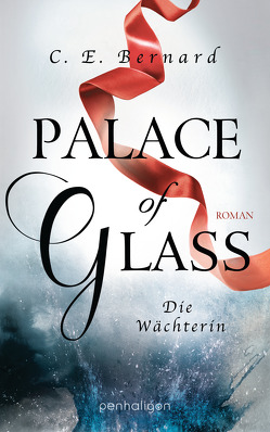 Palace of Glass – Die Wächterin von Bernard,  C. E., Lungstrass-Kapfer,  Charlotte