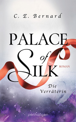 Palace of Silk – Die Verräterin von Bernard,  C. E., Lungstrass-Kapfer,  Charlotte