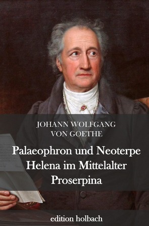 Palaeophron und Neoterpe. Helena im Mittelalter. Proserpina von von Goethe,  Johann Wolfgang