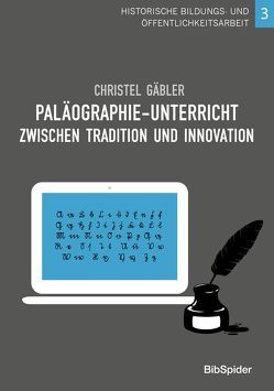 Paläographie-Unterricht zwischen Tradition und Innovation von Gäbler,  Christel