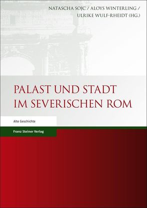 Palast und Stadt im severischen Rom von Sojc,  Natascha, Winterling,  Aloys, Wulf-Rheidt,  Ulrike