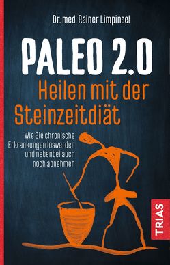 Paleo 2.0 – heilen mit der Steinzeitdiät von Limpinsel,  Rainer