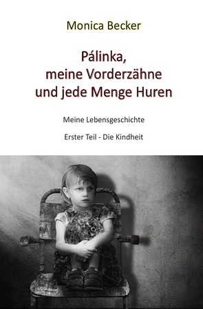 Pálinka, meine Vorderzähne und jede Menge Huren von Becker,  Monica