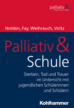 Palliativ & Schule von Fay,  Kirsten, Nolden,  Nicole, Voltz,  Raymond, Weihrauch,  Birgit