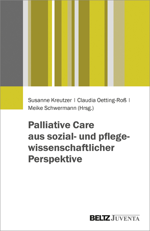 Palliative Care aus sozial- und pflegewissenschaftlicher Perspektive von Kreutzer,  Susanne, Oetting-Roß,  Claudia, Schwermann,  Meike
