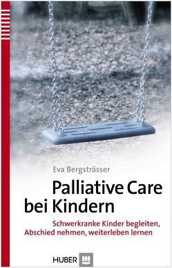 Palliative Care bei Kindern von Bergsträsser,  Eva, Guler,  Moni