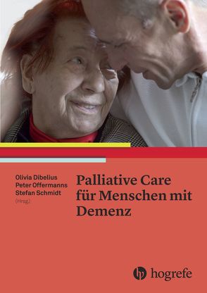 Palliative Care für Menschen mit Demenz von Dibelius,  Olivia, Offermanns,  Peter, Schmidt,  Stefan