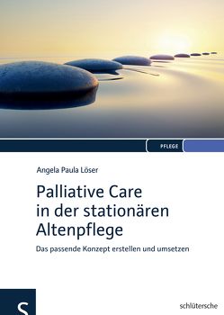 Palliative Care in der stationären Altenpflege von Löser,  Angela Paula