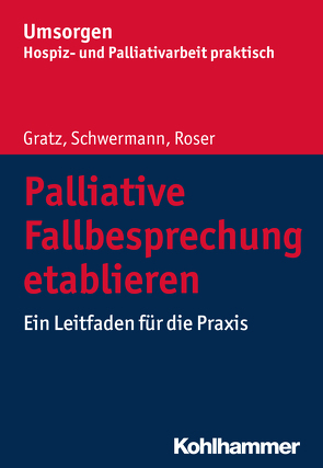 Palliative Fallbesprechung etablieren von Gratz,  Margit, Palliativverband,  Bayerischer Hospiz- u., Roser,  Traugott, Schwermann,  Meike