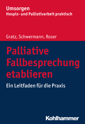 Palliative Fallbesprechung etablieren von Gratz,  Margit, Roser,  Traugott, Schwermann,  Meike