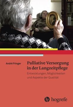 Palliative Versorgung in der Langzeitpflege von Fringer,  André