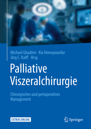 Palliative Viszeralchirurgie von Ghadimi,  Michael, Homayounfar,  Kia, Kalff,  Jörg C.