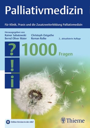 Palliativmedizin – 1000 Fragen von Maier,  Bernd Oliver, Ostgathe,  Christoph, Rolke,  Roman, Sabatowski,  Rainer