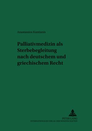 Palliativmedizin als Sterbebegleitung nach deutschem und griechischem Recht von Kantianis,  Anastassios