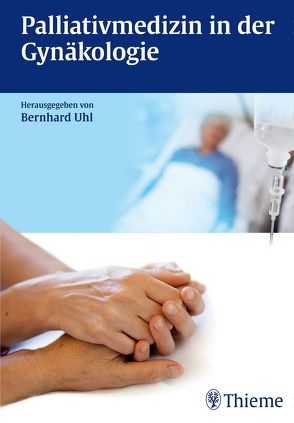 Palliativmedizin in der Gynäkologie von Uhl,  Bernhard
