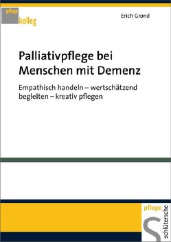 Palliativpflege bei Menschen mit Demenz von Grond,  Erich