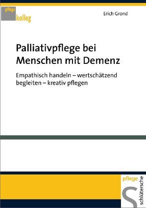 Palliativpflege bei Menschen mit Demenz von Grond,  Erich