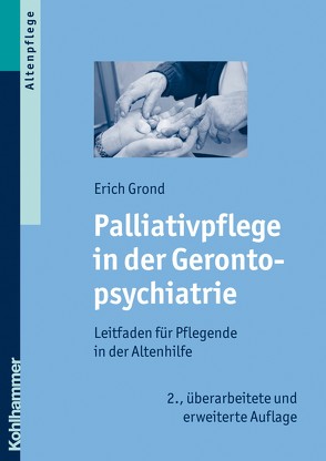 Palliativpflege in der Gerontopsychiatrie von Grond,  Erich