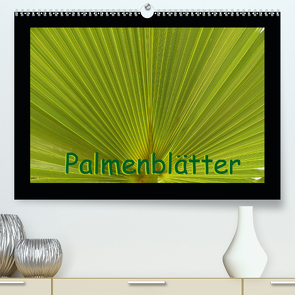 Palmenblätter (Premium, hochwertiger DIN A2 Wandkalender 2021, Kunstdruck in Hochglanz) von Burlager,  Claudia