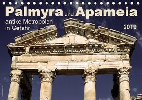 Palmyra und Apameia – Antike Metropolen in Gefahr 2019 (Tischkalender 2019 DIN A5 quer) von www.josemessana.com