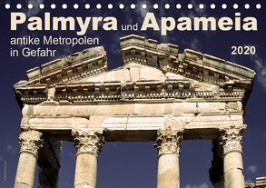 Palmyra und Apameia – Antike Metropolen in Gefahr 2020 (Tischkalender 2020 DIN A5 quer) von www.josemessana.com