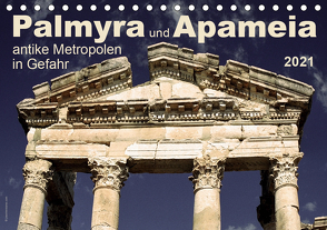 Palmyra und Apameia – Antike Metropolen in Gefahr 2021 (Tischkalender 2021 DIN A5 quer) von www.josemessana.com