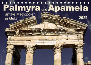 Palmyra und Apameia – Antike Metropolen in Gefahr 2022 (Tischkalender 2022 DIN A5 quer) von www.josemessana.com