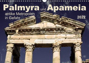 Palmyra und Apameia – Antike Metropolen in Gefahr 2022 (Wandkalender 2022 DIN A3 quer) von www.josemessana.com