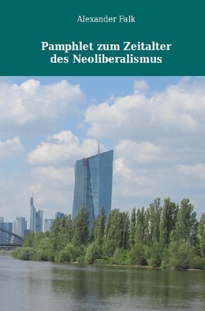 Pamphlet zum Zeitalter des Neoliberalismus von Falk,  Alexander