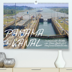 PANAMA-KANAL: Drahtseilakt-Bilder (Premium, hochwertiger DIN A2 Wandkalender 2023, Kunstdruck in Hochglanz) von Rodewald CreativK.de,  Hans